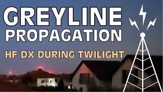 Greyline Propagation - Ham Radio HF DX at Twilight
