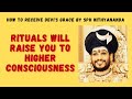 RITUALS WILL RAISE YOU TO HIGHER CONSCIOUSNESS BY SPH NITHYANANDA - RECEIVING DEVI