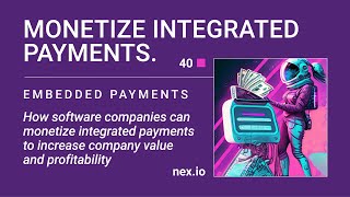 How to Monetize Embedded Payments: A New Revenue Stream & Value Maximizer for Software Companies
