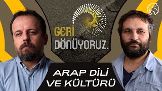 Arap Dili ve Kültürü | Mahir Ünsal Eriş \u0026 Dr. Töre Sivrioğlu | Geri Dönüyoruz