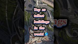 Top 10 tallest buildings in the world #viral #youtubeshorts #ytshorts #building #tallest #yt