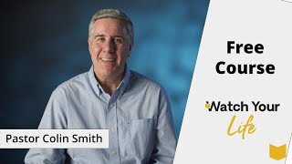 Free Course: Watch Your Life with Pastor Colin Smith | Christian Leadership Training