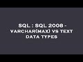 SQL : SQL 2008 - varchar(max) vs text data types