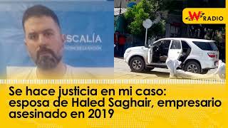 Se hace justicia en mi caso: esposa de Haled Saghair, empresario asesinado en 2019