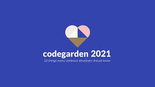 10 things every Umbraco developer should know - Umbraco Codegarden 2021