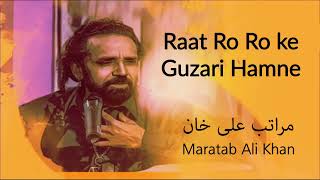Raat Ro Ro ke Guzari Hamne | Maratab Ali Khan - Vol. 4