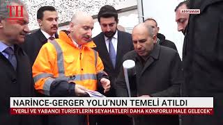 NARİNCE-GERGER YOLU’NUN TEMELİ ATILDI