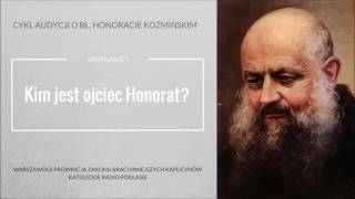 1. Ojciec Honorat: Kim był?