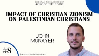 Impact of Christian Zionism on Palestinian Christians with John Munayer- Christian Zionism Series #8