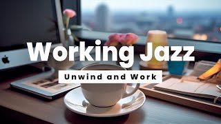 Working Jazz - Unwind and Work - Jazz Music for Stress Relief and Concentration
