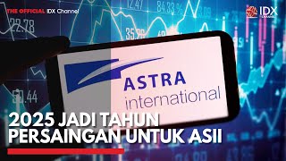 2025 Jadi Tahun Persaingan untuk ASII | IDX CHANNEL