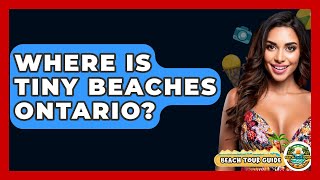 Where Is Tiny Beaches Ontario? - Beach Tour Guide