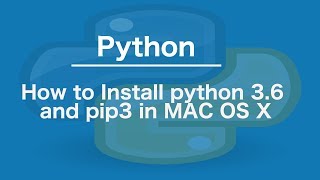 How to Install python 3.6 and pip3 in MAC OS X