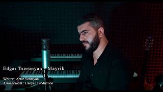 Edgar Tserunyan  - “MAYRIK“ / Official Music \u0026 Video /