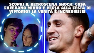 Il retroscena shock: cosa facevano Mirko e Perla alla festa di Vittorio? La verità è incredibile!