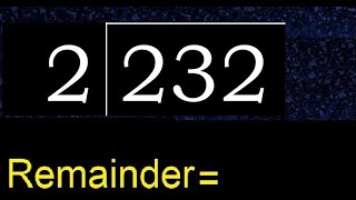 Divide 232 by 2 , remainder  . Division with 1 Digit Divisors . How to do