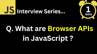 JavaScript Interview - Q What are Browser APIs in JavaScript?