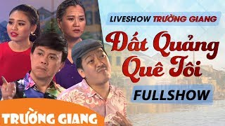 Đất Quảng Quê Tôi | Liveshow Trường Giang 2017 | Fullshow