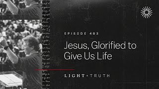 Jesus, Glorified to Give Us Life