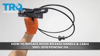 How to Replace Hood Release Handle \u0026 Cable 2005-2010 Pontiac G6