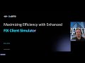 (Webinar) Maximizing Efficiency with Enhanced FIX Client Simulator