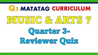 Quarter 3 Music \u0026 Arts 7 Matatag Curriculum Reviewer Quiz