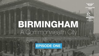 Birmingham: A Commonwealth City | Episode 1