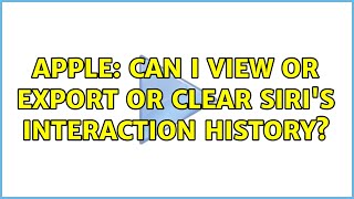 Apple: Can I view or export or clear Siri's interaction history? (4 Solutions!!)
