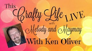 This Crafty Life LIVE  Ep 1 with Special Guest Ken Oliver