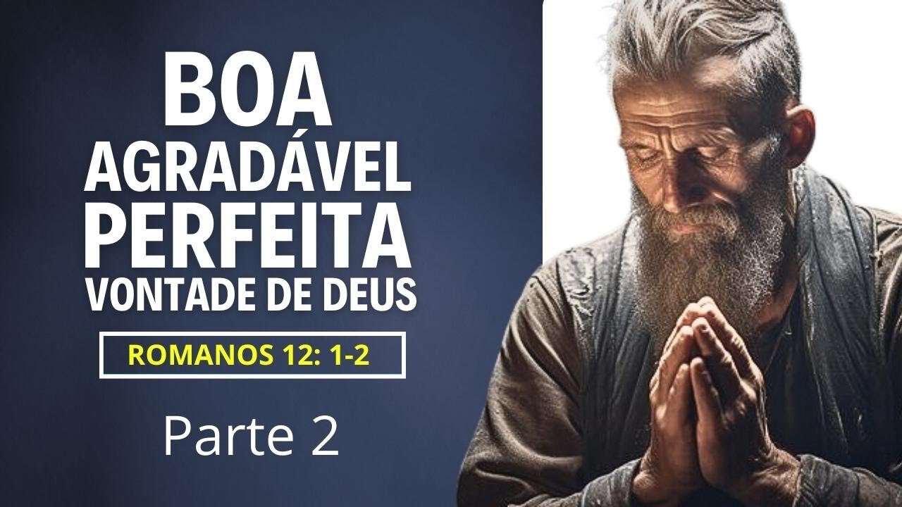 VOCÊ SABE QUAL É A BOA, AGRADÁVEL E PERFEITA VONTADE DE DEUS, DE ...