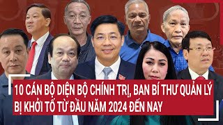 10 cán bộ diện Bộ Chính trị, Ban bí thư quản lý bị khởi tố từ đầu năm 2024 đến nay