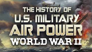 The History of U.S. Military Air Power - World War 2