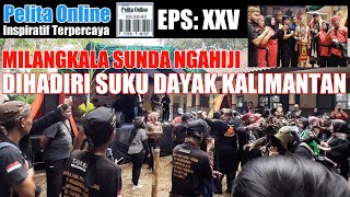 Milangkala Yayasan Sunda Ngahiji Dihadiri Suku Dayak Kalimantan @pelita924