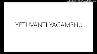 YETUVANTI YAGAMBHU