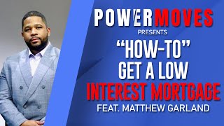 HOW TO GET A LOW INTEREST MORTGAGE WITH MATTHEW GARLAND, MG - THE MORTGAGE GUY