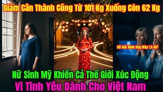 Bạn Đã Làm Gì ở Việt Nam ,Thế Giới Xúc Động Khi Tình Yêu & Trang Phục Việt Thay Đổi Đời Nữ Sinh Mỹ