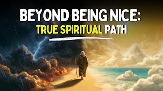 The Truth to Spiritual Path: Forget Being Nice