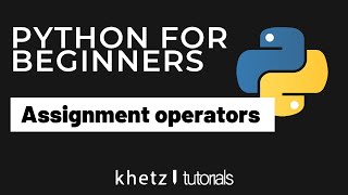 Assignment Operators | Python For Beginners | Khetz Tutorials
