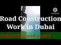 Road construction work in Dubai II Method of Construction in U.A.E II Dubai road construction