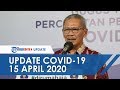 Update Covid-19 15 April 2020, 5.136 Kasus Terkonfirmasi di Indonesia, Naik 297 Kasus dari Kemarin