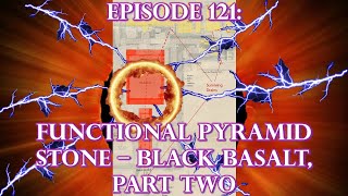 Episode 121: ANCIENT TECHNOLOGY - Functional Pyramid Stone, Black Basalt Part 2