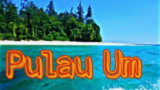 Pulau Um  || Kalau ke Sorong Harus mampir ke sini.