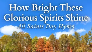 Hymn for All Saints Day - How Bright These Glorious Spirits Shine (With Lyrics)