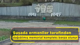 Şuşada ermənilər tərəfindən dağıdılmış memorial kompleks bərpa olunur