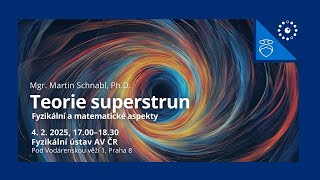 Teorie superstrun. Mgr. Martin Schnabl, Ph.D. (ve spolupráci s @PátečníciSisyfos)