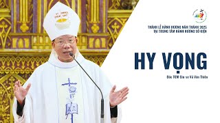 Hy vọng || Thánh lễ hành hương Năm Thánh 2025 || Đức TGM Giu-se Vũ Văn Thiên