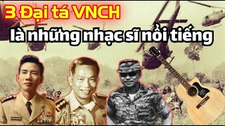 Chân dung 3 Đại tá VNCH là những nhạc sĩ nổi tiếng