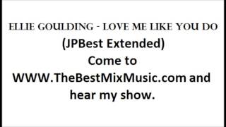 Ellie Goulding - Love Me Like You Do (JPBest Extended)