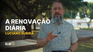 Luciano Subirá - A RENOVAÇÃO DIÁRIA | SUB12