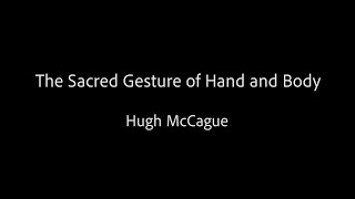 The Sacred Gesture of Hand and Body - Hugh McCague